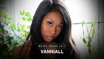 Being Trans 24/7 – Vanniall